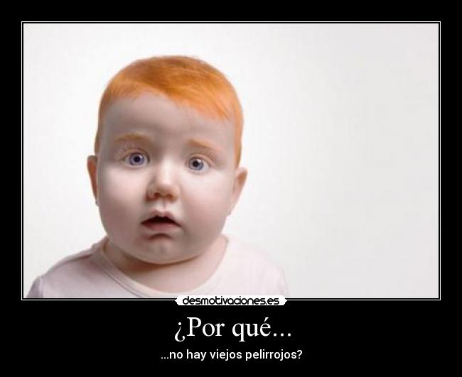 ¿Por qué... - ...no hay viejos pelirrojos?