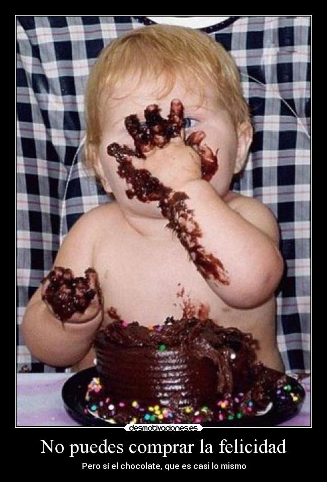 No puedes comprar la felicidad - Pero sí el chocolate, que es casi lo mismo