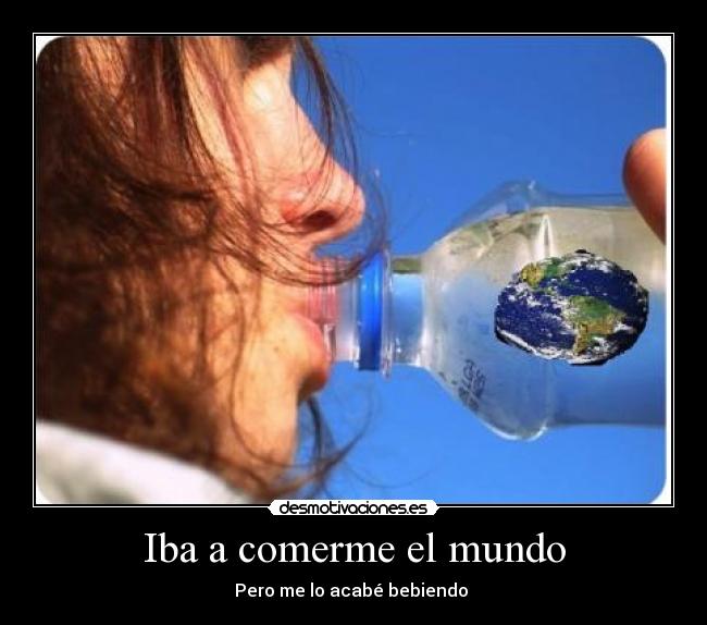 Iba a comerme el mundo - 