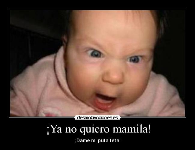 ¡Ya no quiero mamila! -