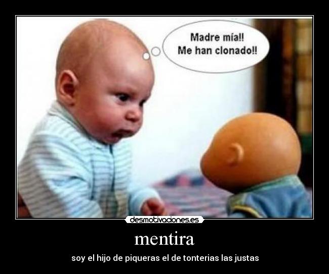 mentira - soy el hijo de piqueras el de tonterias las justas