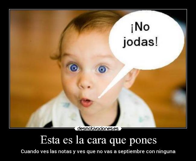 Esta es la cara que pones -