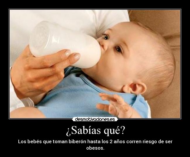 ¿Sabías qué? - Los bebés que toman biberón hasta los 2 años corren riesgo de ser obesos.