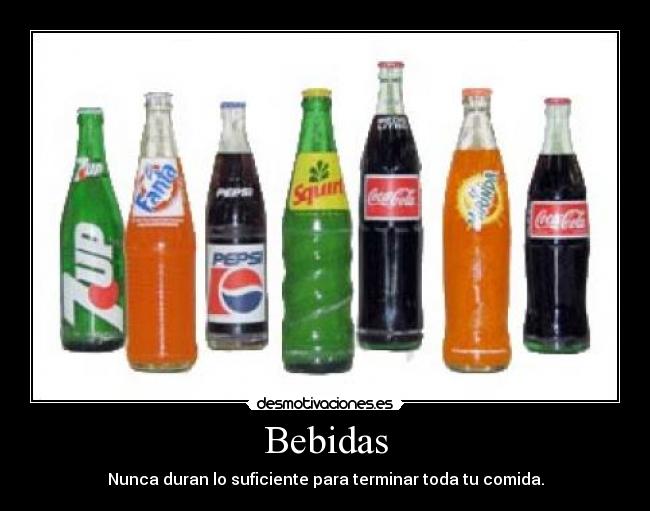 Bebidas - Nunca duran lo suficiente para terminar toda tu comida.