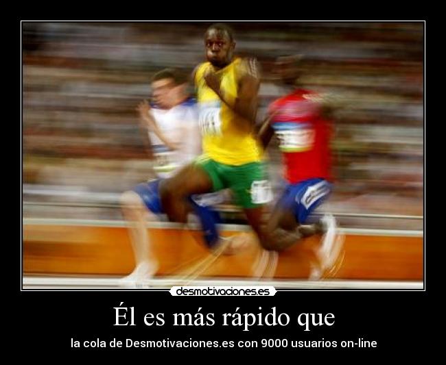 Él es más rápido que -