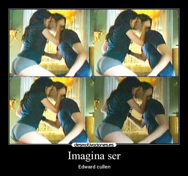 Imagina ser - Edward cullen