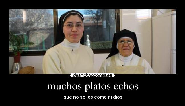 muchos platos echos - que no se los come ni dios