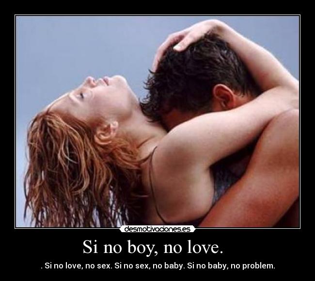 Si no boy, no love. -