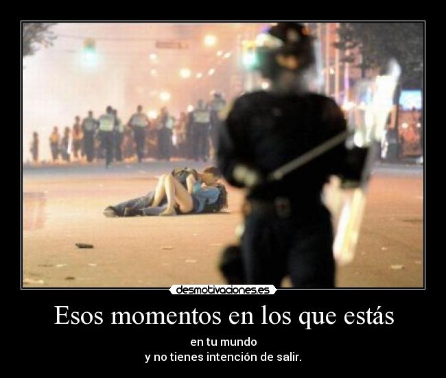 Esos momentos en los que estás - 