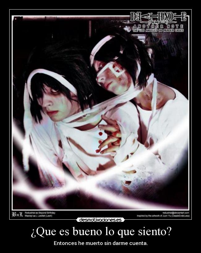 ¿Que es bueno lo que siento? - Entonces he muerto sin darme cuenta.