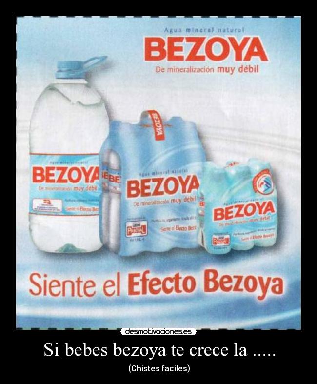 Si bebes bezoya te crece la ..... - 
