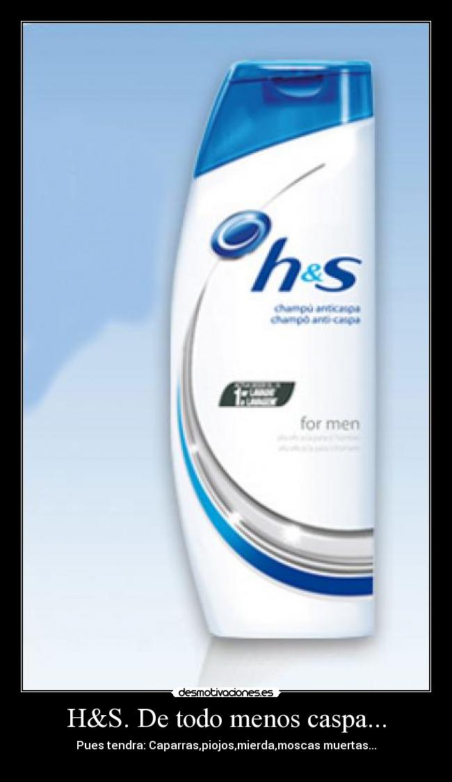 H&S. De todo menos caspa... -