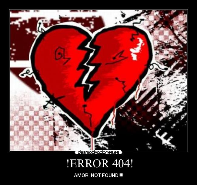 !ERROR 404! - AMOR NOT FOUND!!!!