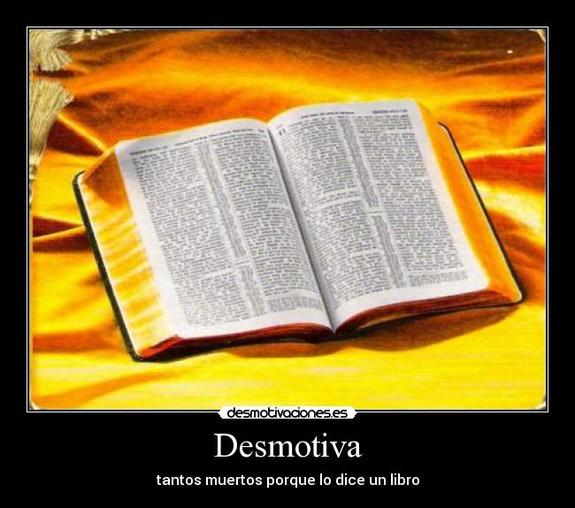 Desmotiva - tantos muertos porque lo dice un libro