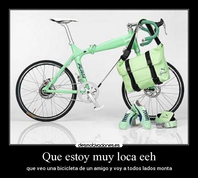 Que estoy muy loca eeh -