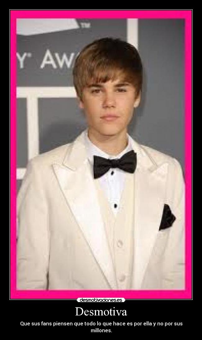 Desmotiva - Que sus fans piensen que todo lo que hace es por ella y no por sus millones.