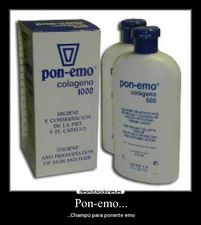 Pon-emo... - ...Champú para ponerte emo