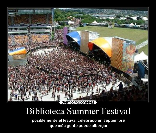 Biblioteca Summer Festival - posiblemente el festival celebrado en septiembre
 que más gente puede albergar