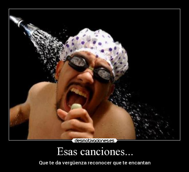Esas canciones... - Que te da vergüenza reconocer que te encantan