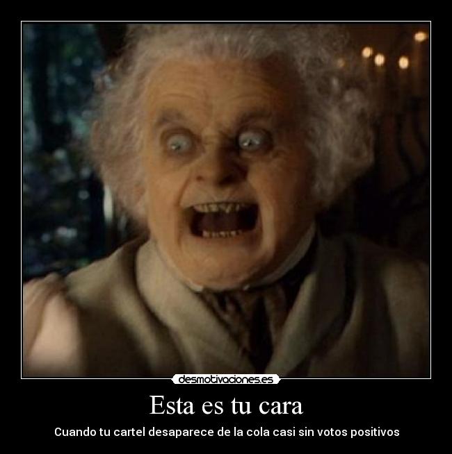 Esta es tu cara - Cuando tu cartel desaparece de la cola casi sin votos positivos