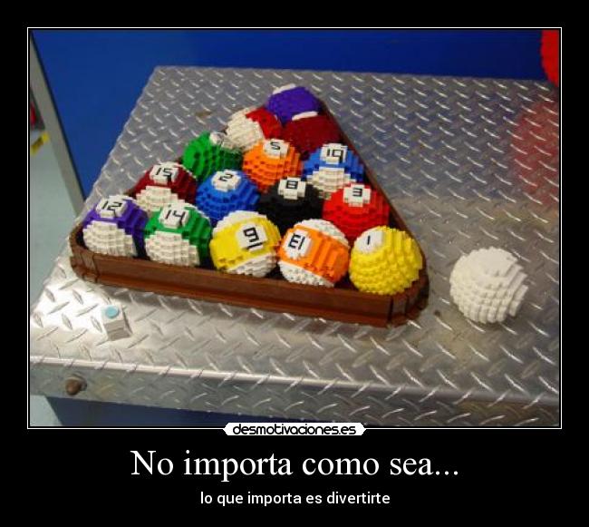 No importa como sea... -