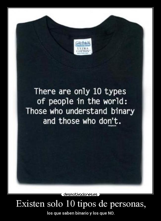 Existen solo 10 tipos de personas, - los que saben binario y los que NO.