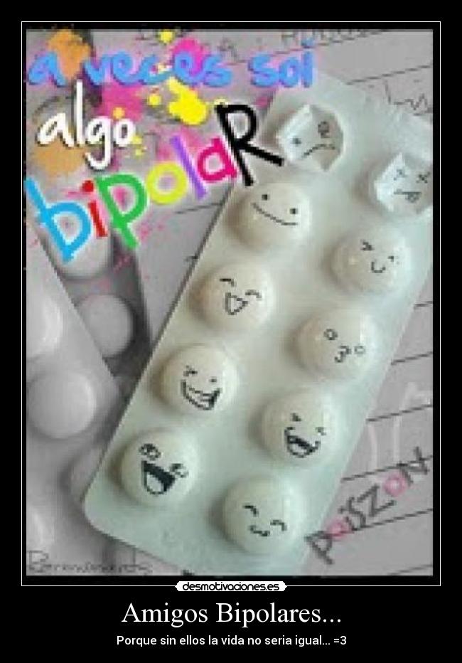 Amigos Bipolares... - Porque sin ellos la vida no seria igual... =3