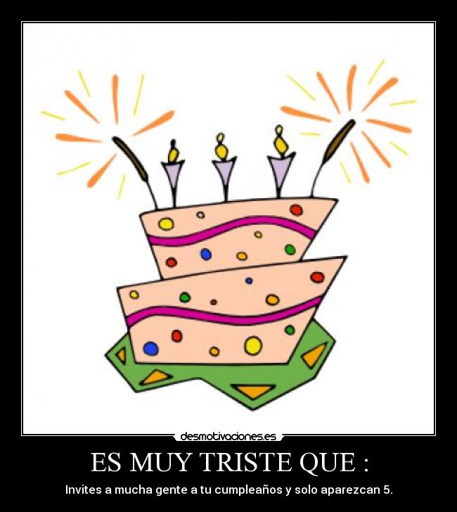 ES MUY TRISTE QUE : -