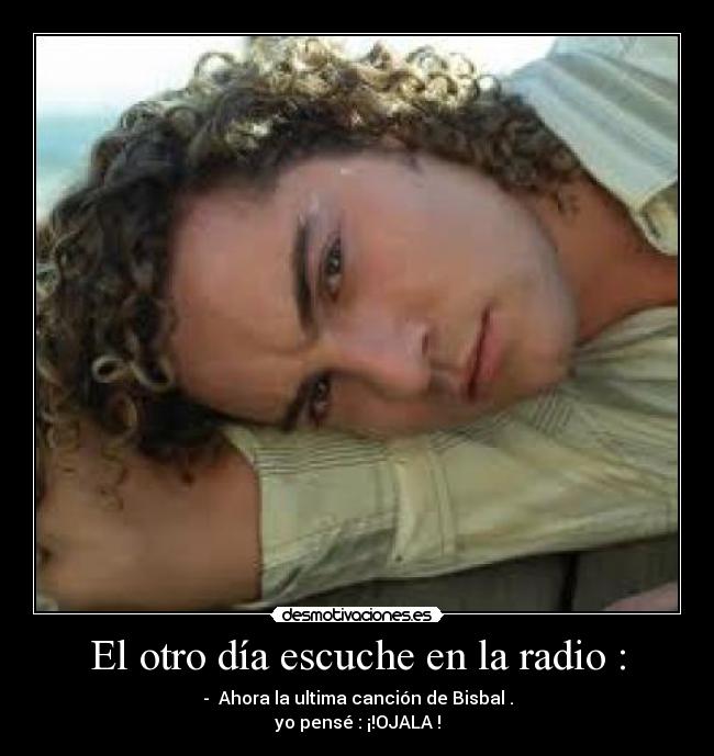 El otro día escuche en la radio : -