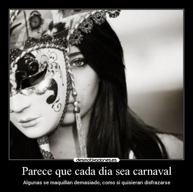 Parece que cada dia sea carnaval - Algunas se maquillan demasiado, como si quisieran disfrazarse