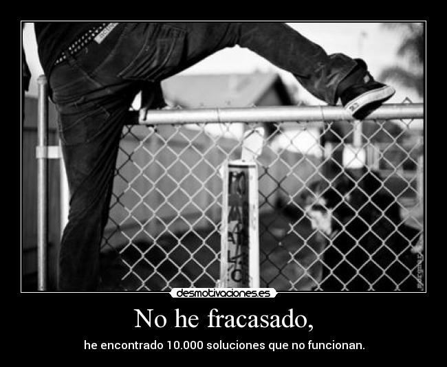 No he fracasado, - he encontrado 10.000 soluciones que no funcionan.