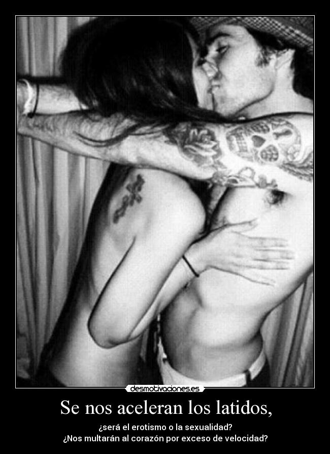 Se nos aceleran los latidos, -