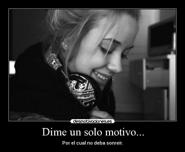 Dime un solo motivo... -