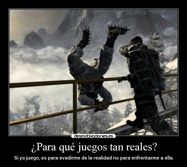 ¿Para qué juegos tan reales? -
