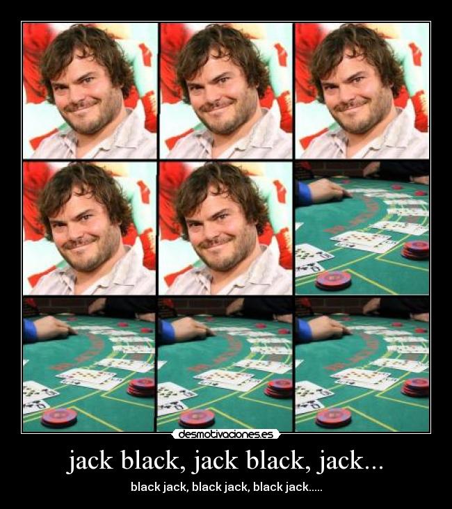 jack black, jack black, jack... - 