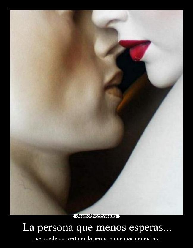 La persona que menos esperas... -