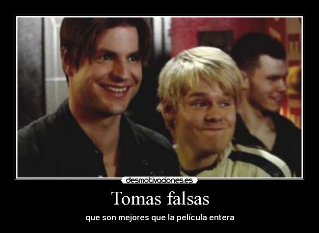 Tomas falsas - que son mejores que la película entera