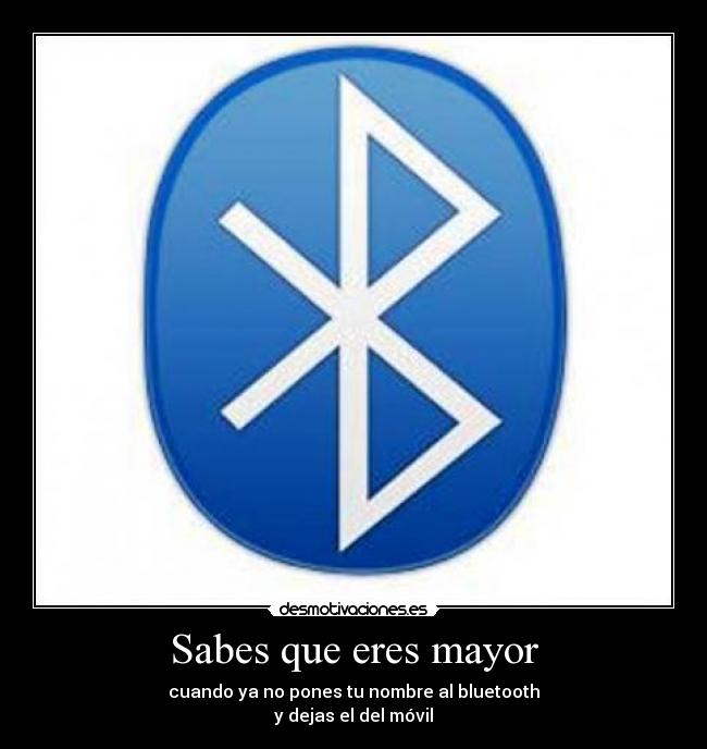 Sabes que eres mayor -