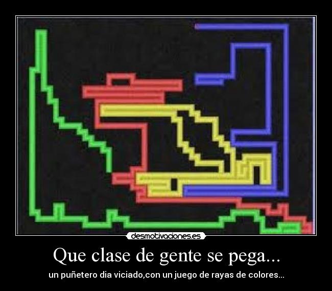 Que clase de gente se pega... -