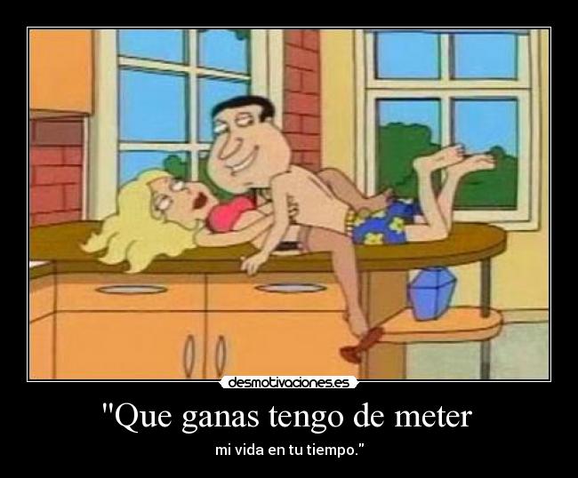 Que ganas tengo de meter  - 