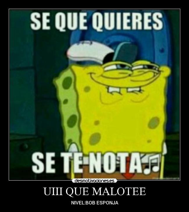 UIII QUE MALOTEE - NIVEL:BOB ESPONJA