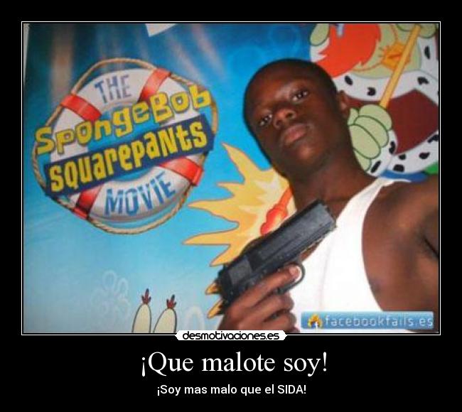 ¡Que malote soy! -