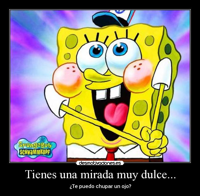 carteles bob esponja mirada dulce ojo chupar tienes desmotivaciones