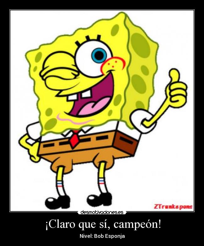 ¡Claro que sí, campeón! -