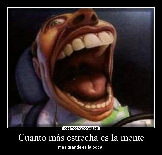 Cuanto más estrecha es la mente -