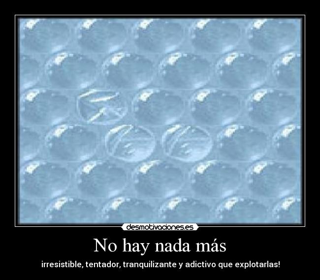 No hay nada más - irresistible, tentador, tranquilizante y adictivo que explotarlas!