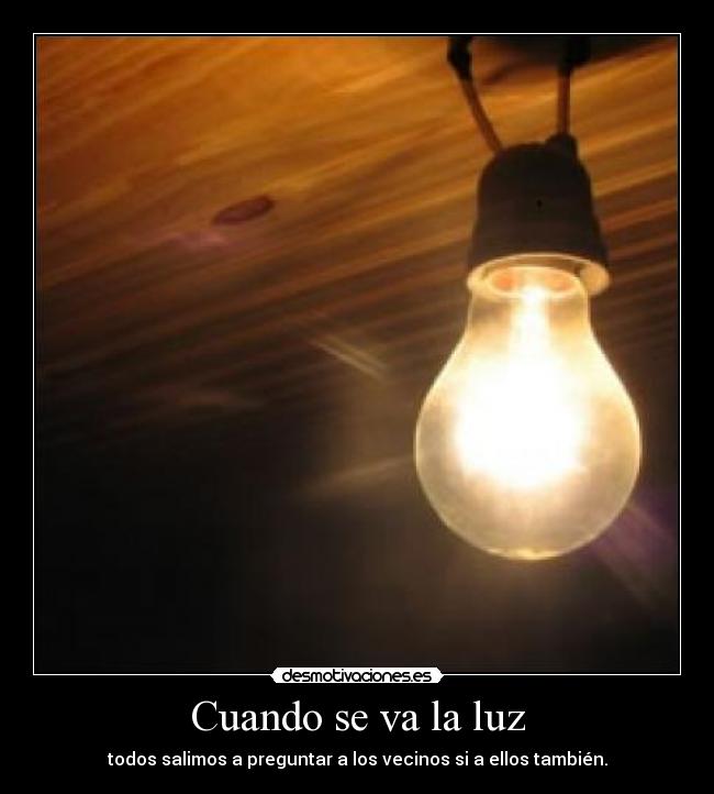 Cuando se va la luz Desmotivaciones Cuando se va la luz Desmotivaciones