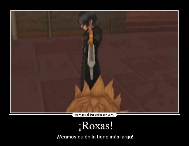 ¡Roxas! - ¡Veamos quién la tiene más larga!