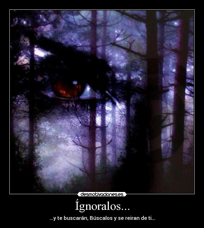 Ígnoralos... -