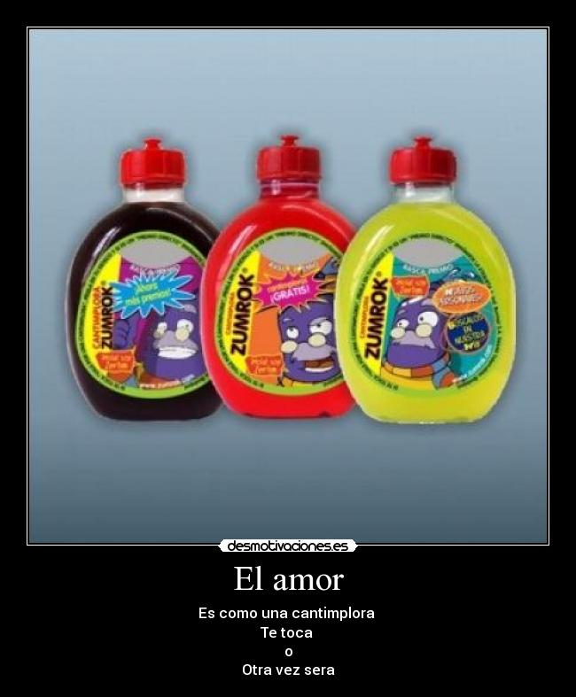 El amor - Es como una cantimplora
Te toca
o
Otra vez sera